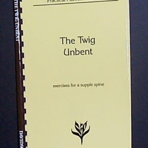 The Twig Unbent: Exercises for a Supple Spine